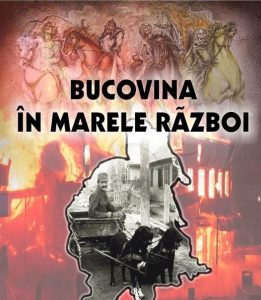 Bucovina în Marele Război, realizată de dr. Mihai-Aurelian Căruntu